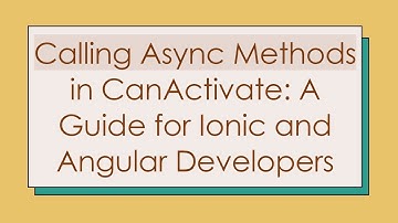 Calling Async Methods in CanActivate: A Guide for Ionic and Angular Developers