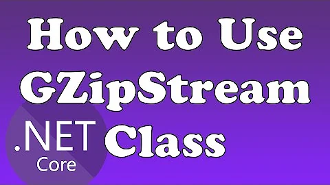 How to Use .NET Core GZipStream Class To Correctly Compress/Decompress Data