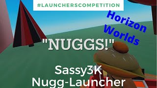 Horizon Worlds  "Sassy3K Nugg-Launcher! #LauncherSubmission