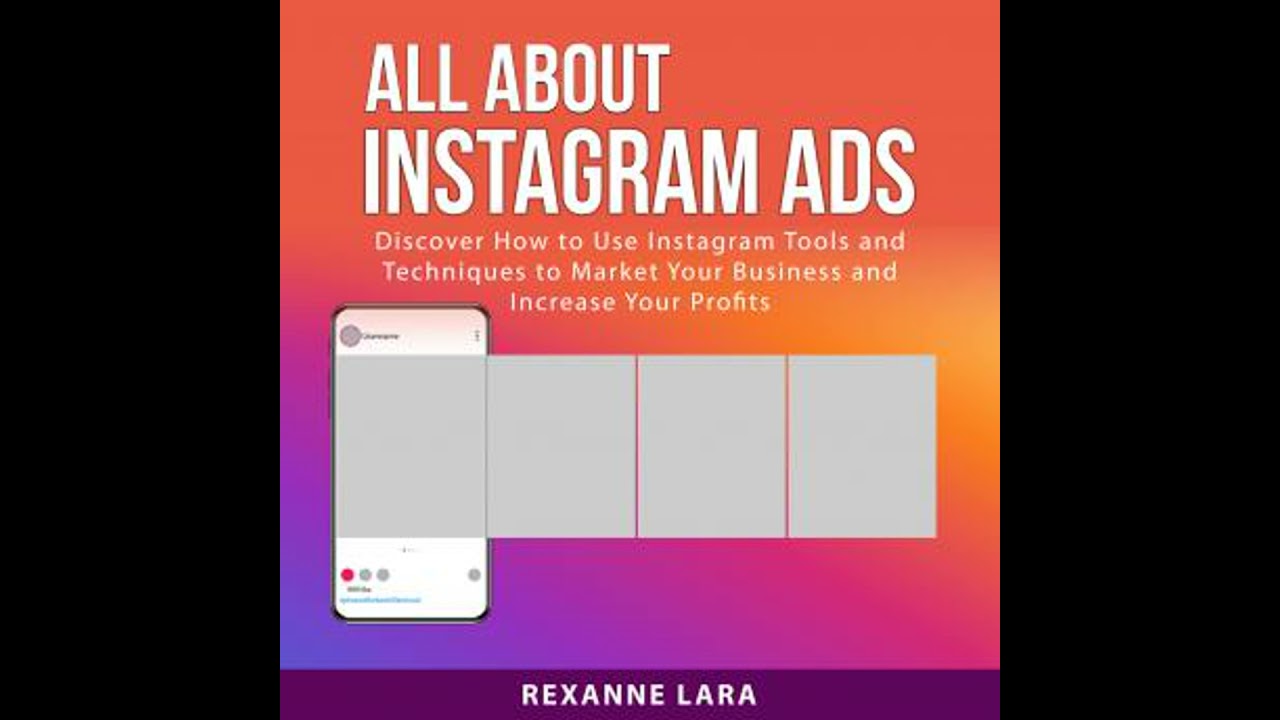 All About Instagram Ads: Discover How to Use Instagram Tools and Techniques to Market Your Business