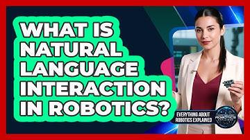 What Is Natural Language Interaction In Robotics?