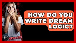 How Do You Write Dream Logic? - The Horror Reel
