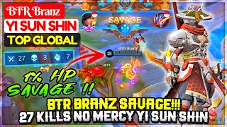 BTR Branz SAVAGE 27 Kills No Mercy Yi Sun Shin [ BTR Branz Yi Sun Shin ] Mobile Legends