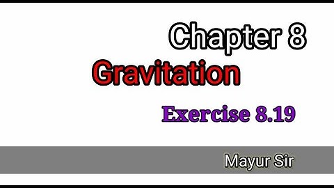 Standard 11 Physics NCERT Chapter 08 Gravitation Exercise 8.19