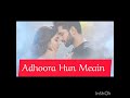Adhoora Hun Meain|New Hindi song 4K status New Hindi lofi and Bollywood song|#song #hindisong 