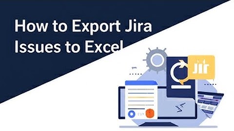 How to Export Jira Issues to Excel  A Step by Step Process