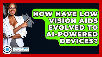 How Have Low Vision Aids Evolved To AI-powered Devices? - Optometry Knowledge Base