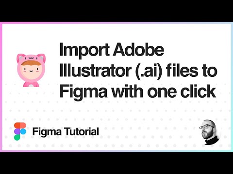 Figma Tutorial: Import Adobe Illustrator files to Figma with one click