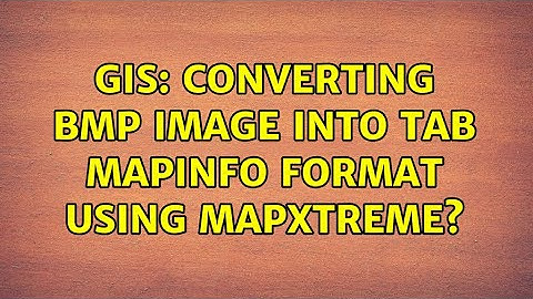 GIS: Converting BMP image into TAB MapInfo format using MapXtreme? (2 Solutions!!)