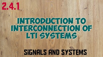 Introduction to Parallel and Cascade connection of LTI Systems