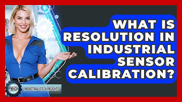 What Is Resolution In Industrial Sensor Calibration? - Industrial Tech Insights