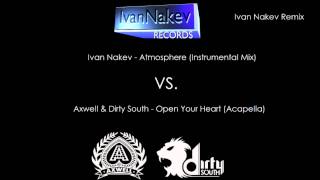 Ivan Nakev - Atmosphere VS. Axwell & Dirty South - Open Your Heart [Remix 2012]