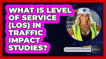 What Is Level Of Service (LOS) In Traffic Impact Studies? - Civil Engineering Explained