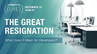 The Great Resignation: What Does It Mean for Developers?