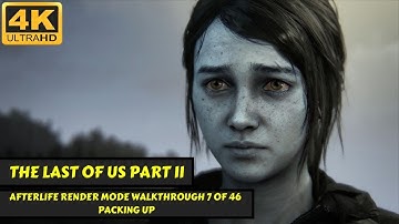 The Last of Us Part II - Afterlife Render Mode Walkthrough 7 of 46 - Packing Up - 4K