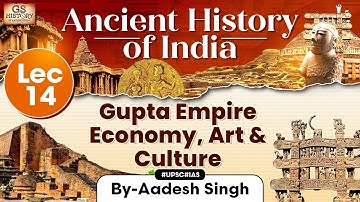 Ancient History of India Series | Lecture 14: Gupta Empire Economy and Art & Culture | GS History