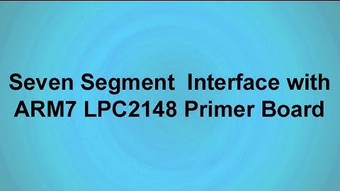 Seven Segment Interface with ARM7LPC2148  Primer Board