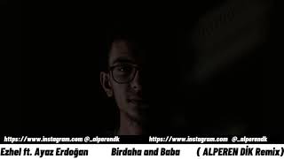 Ezhel Ft Ayaz Erdoğan - Bi̇r Daha And Baba Alperen Dik Remix