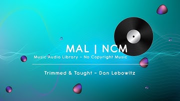 Trimmed & Taught - Dan Lebowitz | Music Audio Library – No Copyright Music | YouTube Music
