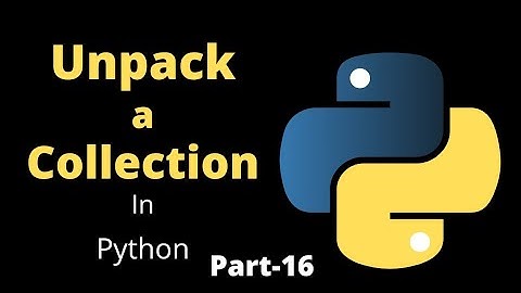 Unpack a Collection in Python || Part-16 || Python Tutorial for Beginners