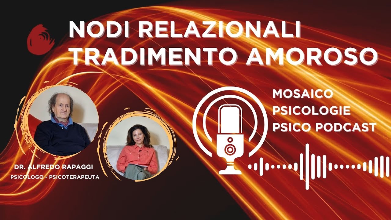 TRADIMENTO AMOROSO EP2  - NODI RELAZIONALI - MOSAICO PSICOLOGIE - Dr. Alfredo Rapaggi
