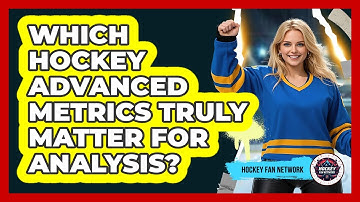 Which Hockey Advanced Metrics Truly Matter For Analysis? - Hockey Fan Network