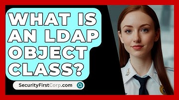 What Is An LDAP Object Class? - SecurityFirstCorp.com