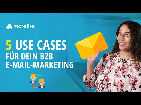 E-Mail-Marketing im B2B-Bereich - 5 Anwendungsfälle, wann sich E-Mail-Marketing lohnt | morefire