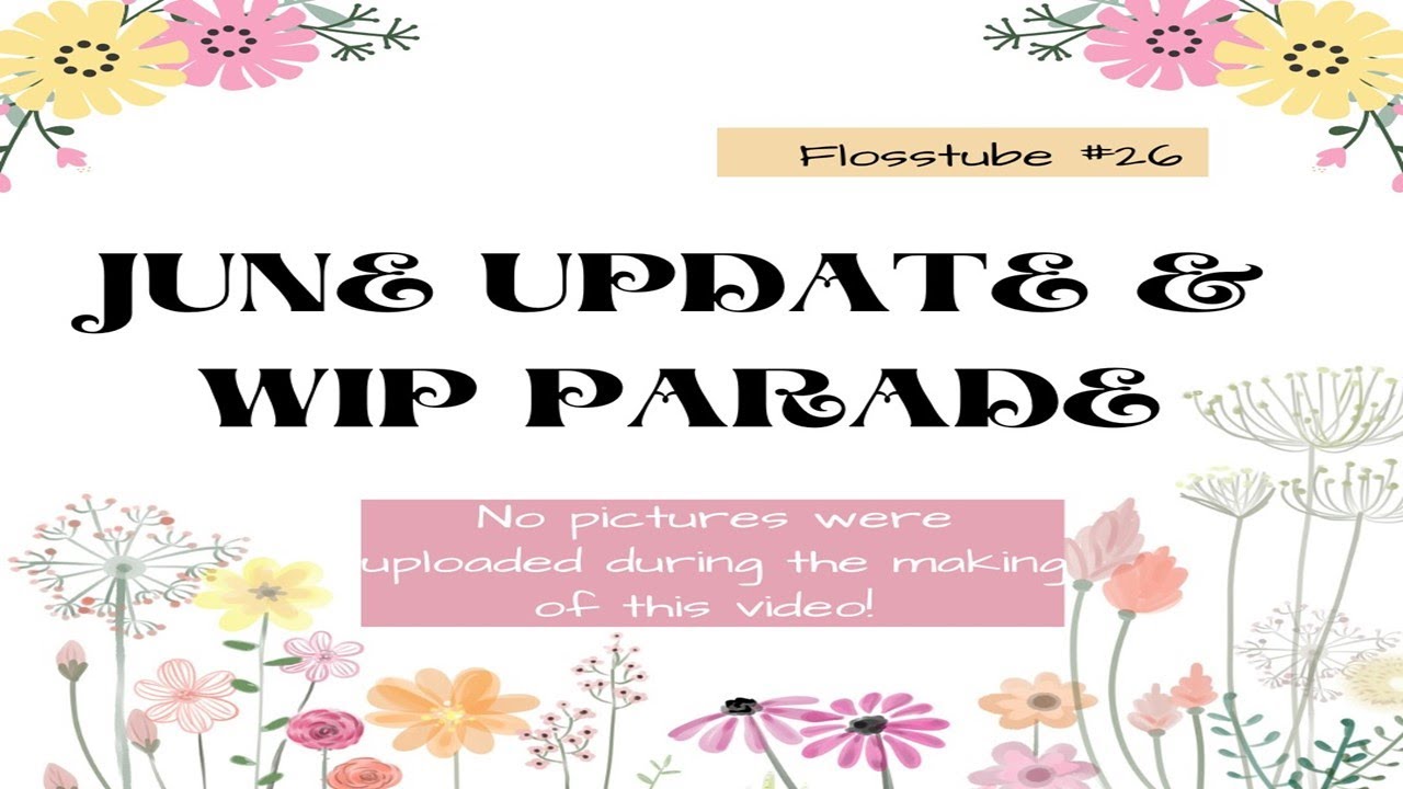 Flosstube #26: June Update & WIP Parade