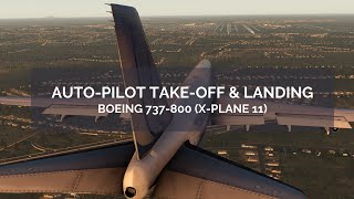 X-Plane 11 - Auto-Pilot Take-Off and Landing | Boeing 737-800