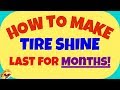 MAKE Your TIRE SHINE LAST...... MONTHS!