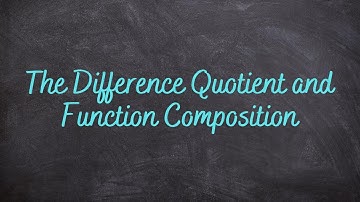 1.8 - The Difference Quotient and Function Composition