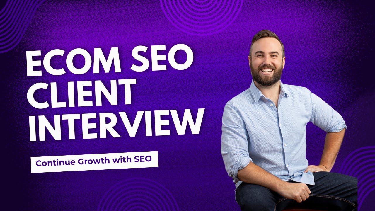 Ecom SEO Client Interview: Continued Growth with SEO - YouTube