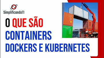 O que são Containers, Docker e Kubernetes