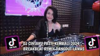 DJ CINTAKU PASTI KEMBALI 2024 BREAKBEAT REMIX DANGDUT LAWAS
