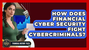 How Does Financial Cyber Security Fight Cybercriminals? - Financial History Files