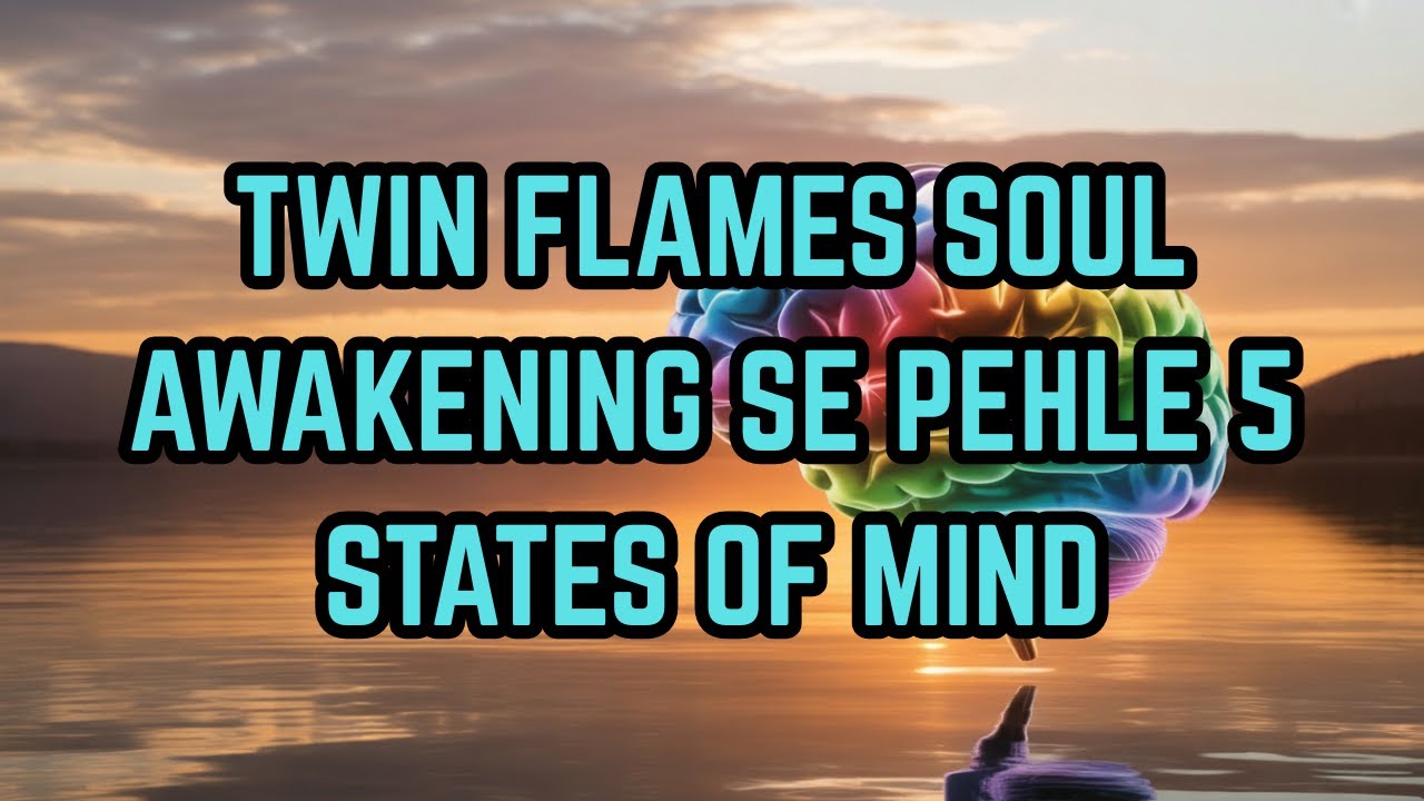 TWIN FLAMES SOUL AWAKENING SE PEHLE 5 STATES OF MIND
