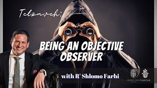 Tetzaveh: Being An Objective Observer
