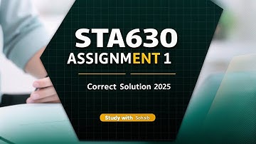 Sta630 Assignment 1 Solution 2025 | Sta630 Short Lectures| Study With Sohaib 