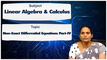 LEC05| Linear Algebra & Calculus| Non-Exact   Differential Equations  Part-IV by Mrs. M. Hymavathi