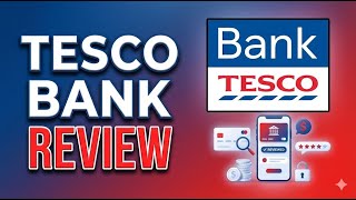 Tesco Bank Review | Savings, Credit Cards, Loans & Full UK Banking Guide