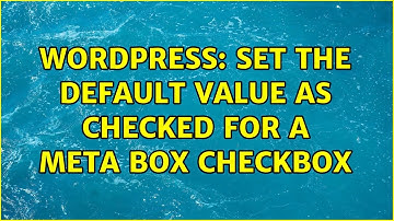 Wordpress: Set the default value as checked for a meta box checkbox (4 Solutions!!)