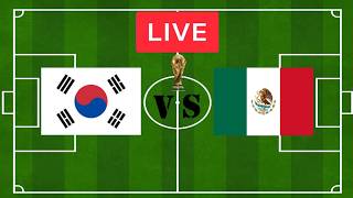 FIFA World Cup LIVE South Korea vs Mexico Full Game Watch Along