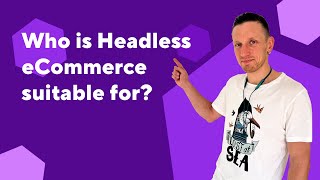 Who is Headless eCommerce suitable for?