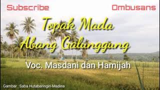 Topak Mada Abang Galunggung | Lirik | Masdani dan Hamijah | Lagu Tapsel Madina | Odangs