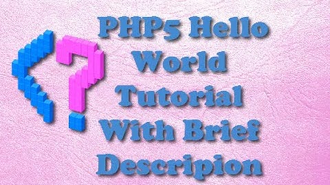 PHP 5 Hello World Tutorial With Brief Description