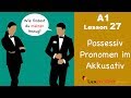 Learn German | Possessive Pronouns | Accusative case | German for beginners | A1 - Lesson 27