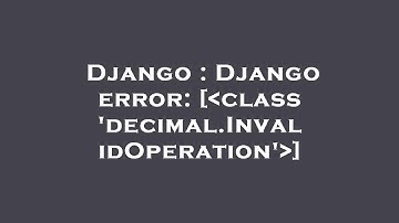 Django : Django error: [ class 