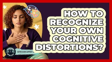 How To Recognize Your Own Cognitive Distortions?