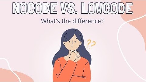 Nocode vs Lowcode .Differences between nocode and lowcode?
